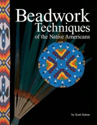 Beadwork Techniques of the Native Americans Beadwork Techniques of the Native Americans