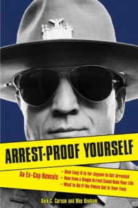 Arrest-Proof Yourself: An Ex-Cop Reveals How Easy It Is for Anyone to Get Arrested, How Even a Single Arrest Could Ruin Your Life, and What to Do If the Police Get in Your Face Arrest-Proof Yourself: An Ex-Cop Reveals How Easy It Is for Anyone to Get Arrested, How Even a Single Arrest Could Ruin Your Life, and What to Do If the Police Get in Your Face