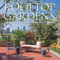 Rooftop Gardens: The Terraces, Conservatories, and Balconies of New York Rooftop Gardens: The Terraces, Conservatories, and Balconies of New York