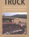 Truck: On Rebuilding a Worn-Out Pickup and Other Post-Technological Adventures