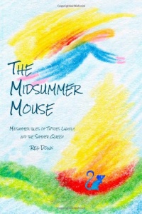 The Midsummer Mouse: Midsummer Tales of Tiptoes Lightly and the Summer Queen