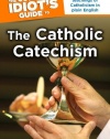 The Complete Idiot's Guide to the Catholic Catechism