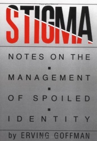 Stigma: Notes on the Management of Spoiled Identity Stigma: Notes on the Management of Spoiled Identity