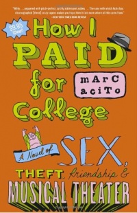 How I Paid for College: A Novel of Sex, Theft, Friendship & Musical Theater How I Paid for College: A Novel of Sex, Theft, Friendship & Musical Theater
