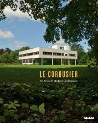 Le Corbusier: An Atlas of Modern Landscapes Le Corbusier: An Atlas of Modern Landscapes