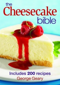 The Cheesecake Bible: Includes 200 Recipes The Cheesecake Bible: Includes 200 Recipes