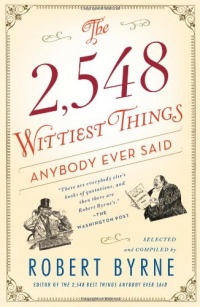 The 2,548 Wittiest Things Anybody Ever Said The 2,548 Wittiest Things Anybody Ever Said