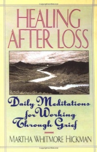 Healing After Loss: Daily Meditations For Working Through Grief Healing After Loss: Daily Meditations For Working Through Grief