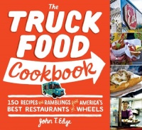 The Truck Food Cookbook: 150 Recipes and Ramblings from America's Best Restaurants on Wheels The Truck Food Cookbook: 150 Recipes and Ramblings from America's Best Restaurants on Wheels