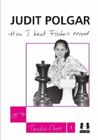 How I Beat Fischer's Record (Judit Polgar Teaches Chess) How I Beat Fischer's Record (Judit Polgar Teaches Chess)
