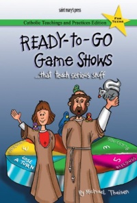 Ready-to-Go Game Shows (That Teach Serious Stuff): Catholic Teachings and Practices Edition Ready-to-Go Game Shows (That Teach Serious Stuff): Catholic Teachings and Practices Edition
