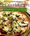 Not Your Mother's Weeknight Cooking