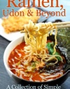 Ramen, Udon & Beyond: A Collection of Simple Japanese Noodle Recipes