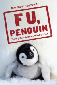 F U, Penguin: Telling Cute Animals What's What F U, Penguin: Telling Cute Animals What's What