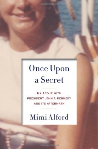 Once Upon a Secret: My Affair with President John F. Kennedy and Its Aftermath Once Upon a Secret: My Affair with President John F. Kennedy and Its Aftermath