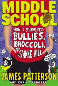 Middle School: How I Survived Bullies, Broccoli, and Snake Hill Middle School: How I Survived Bullies, Broccoli, and Snake Hill