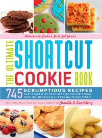 The Ultimate Shortcut Cookie Book: 745 Scrumptious Recipes That Start with Refrigerated Cookie Dough, Cake Mix, Brownie Mix or Ready-to-Eat Cereal The Ultimate Shortcut Cookie Book: 745 Scrumptious Recipes That Start with Refrigerated Cookie Dough, Cake Mix, Brownie Mix or Ready-to-Eat Cereal