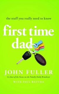 First Time Dad: The Stuff You Really Need to Know First Time Dad: The Stuff You Really Need to Know