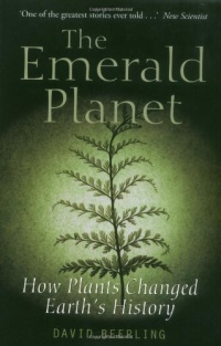 The Emerald Planet: How Plants Changed Earth's History The Emerald Planet: How Plants Changed Earth's History