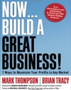 Now, Build a Great Business!: 7 Ways to Maximize Your Profits in Any Market