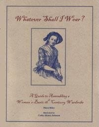 Whatever Shall I Wear? A Guide to Assembling a Woman's Basic 18th C. Wardrobe Whatever Shall I Wear? A Guide to Assembling a Woman's Basic 18th C. Wardrobe