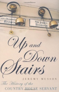 Up and Down Stairs: The History of the Country House Servant Up and Down Stairs: The History of the Country House Servant