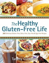The Healthy Gluten-Free Life: 200 Delicious Gluten-Free, Dairy-Free, Soy-Free and Egg-Free Recipes! The Healthy Gluten-Free Life: 200 Delicious Gluten-Free, Dairy-Free, Soy-Free and Egg-Free Recipes!