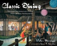 Classic Dining: Discovering America's Finest Mid-Century Restaurants Classic Dining: Discovering America's Finest Mid-Century Restaurants