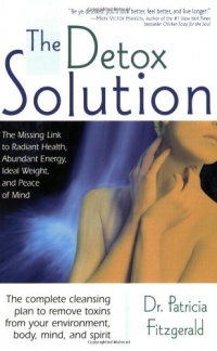 The Detox Solution: The Missing Link to Radiant Health, Abundant Energy, Ideal Weight, and Peace of Mind The Detox Solution: The Missing Link to Radiant Health, Abundant Energy, Ideal Weight, and Peace of Mind