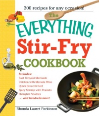 The Everything Stir-Fry Cookbook: 300 Fresh and Flavorful Recipes the Whole Family Will Love (Everything: Cooking)