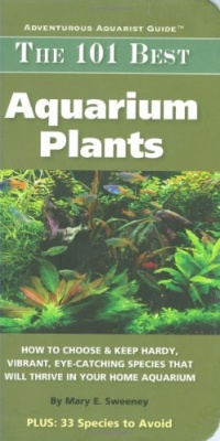 The 101 Best Aquarium Plants: How to Choose Hardy, Vibrant, Eye-Catching Species That Will Thrive in Your Home Aquarium (Adventurous Aquarist Guide) The 101 Best Aquarium Plants: How to Choose Hardy, Vibrant, Eye-Catching Species That Will Thrive in Your Home Aquarium (Adventurous Aquarist Guide)