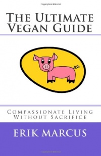 The Ultimate Vegan Guide: Compassionate Living Without Sacrifice (Second Edition) The Ultimate Vegan Guide: Compassionate Living Without Sacrifice (Second Edition)