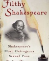 Filthy Shakespeare: Shakespeare's Most Outrageous Sexual Puns