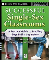 Successful Single-Sex Classrooms: A Practical Guide to Teaching Boys & Girls Separately Successful Single-Sex Classrooms: A Practical Guide to Teaching Boys & Girls Separately