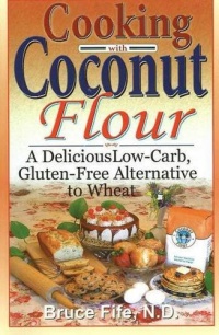 Cooking with Coconut Flour: A Delicious Low-Carb, Gluten-Free Alternative to Wheat Cooking with Coconut Flour: A Delicious Low-Carb, Gluten-Free Alternative to Wheat