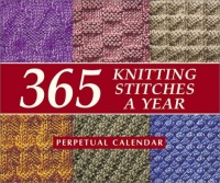 365 Knitting Stitches a Year Perpetual Calendar 365 Knitting Stitches a Year Perpetual Calendar