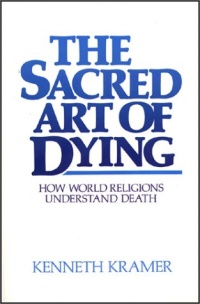 The Sacred Art of Dying: How the World Religions Understand Death The Sacred Art of Dying: How the World Religions Understand Death