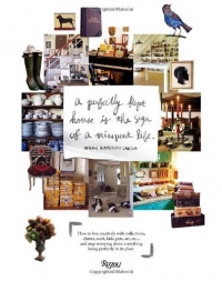 Perfectly Kept House is the Sign of A Misspent Life: How to live creatively with collections, clutter, work, kids, pets, art, etc... and stop worrying about everything being perfectly in its place. Perfectly Kept House is the Sign of A Misspent Life: How to live creatively with collections, clutter, work, kids, pets, art, etc... and stop worrying about everything being perfectly in its place.