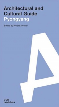 Architectural and Cultural Guide Pyongyang Architectural and Cultural Guide Pyongyang
