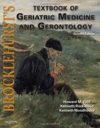 Brocklehurst's Textbook of Geriatric Medicine and Gerontology: Expert Consult - Online and Print, 7e (Brocklehurst's Textbook of Geriatric Medicine & Gerontology)