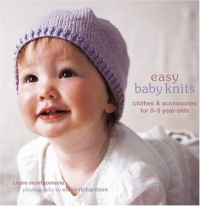 Easy Baby Knits: Clothes & Accessories for 0-3 Year-olds Easy Baby Knits: Clothes & Accessories for 0-3 Year-olds
