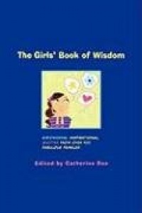 The Girls' Book of Wisdom: Empowering, Inspirational Quotes from over 400 Fabulous Females The Girls' Book of Wisdom: Empowering, Inspirational Quotes from over 400 Fabulous Females