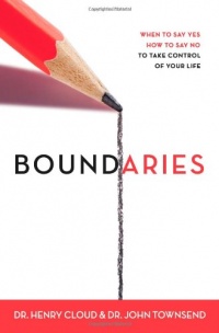 Boundaries: When to Say Yes, How to Say No to Take Control of Your Life Boundaries: When to Say Yes, How to Say No to Take Control of Your Life