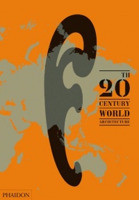 20th-Century World Architecture: The Phaidon Atlas 20th-Century World Architecture: The Phaidon Atlas