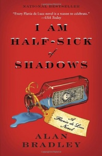 I Am Half-Sick of Shadows (Flavia de Luce Mystery, Book 4) I Am Half-Sick of Shadows (Flavia de Luce Mystery, Book 4)