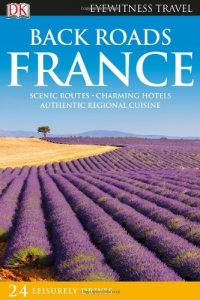 Back Roads France (EYEWITNESS TRAVEL BACK ROADS) Back Roads France (EYEWITNESS TRAVEL BACK ROADS)