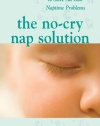 The No-Cry Nap Solution : Guaranteed Gentle Ways to Solve All Your Naptime Problems (Pantley)