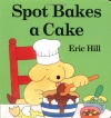 Spot Bakes a Cake (Little Spot Board Books)