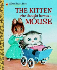 The Kitten Who Thought He Was a Mouse (Little Golden Book) The Kitten Who Thought He Was a Mouse (Little Golden Book)