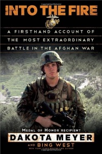 Into the Fire: A Firsthand Account of the Most Extraordinary Battle in the Afghan War Into the Fire: A Firsthand Account of the Most Extraordinary Battle in the Afghan War